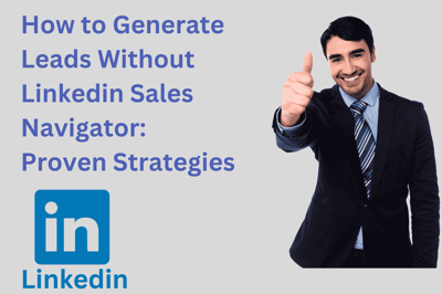 How to Generate Lead Without Linkedin Sales Navigator:Proven Strategies